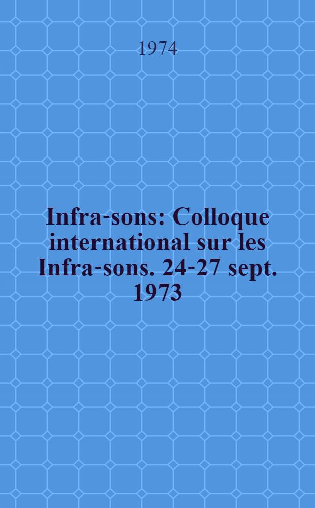 Infra-sons : Colloque international sur les Infra-sons. 24-27 sept. 1973