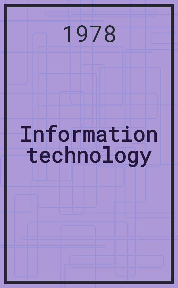 Information technology : Proc. of the 3rd Jerusalem Conf. on inform. technology (JCIT 3), Jerusalem, Aug. 6-9, 1978