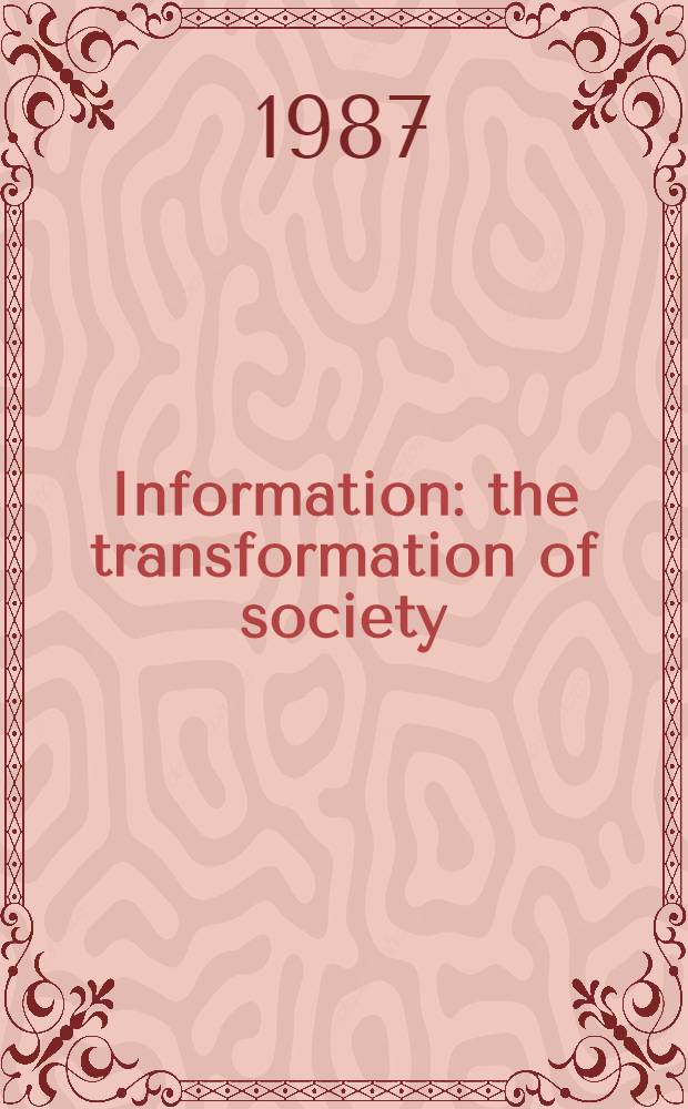 Information: the transformation of society : Proc. of the 50th ASIS annu. meet., 4-8 Oct. 1987, Boston, Mass