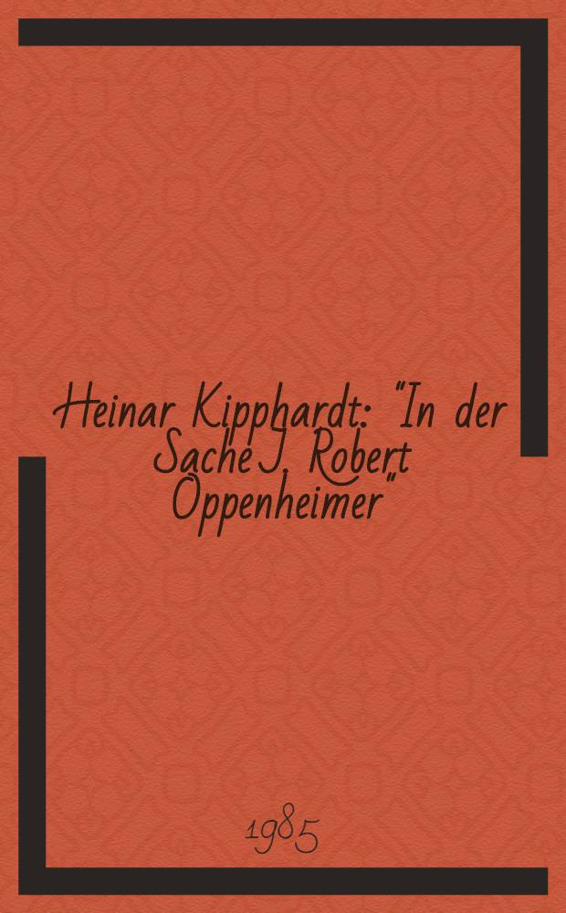 Heinar Kipphardt : "In der Sache J. Robert Oppenheimer"