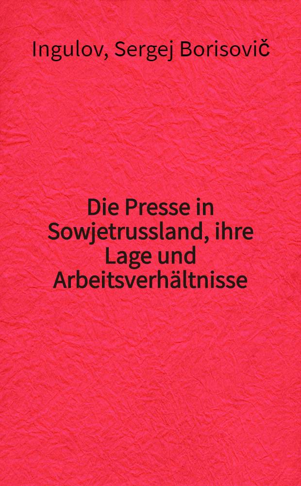 Die Presse in Sowjetrussland, ihre Lage und Arbeitsverhältnisse