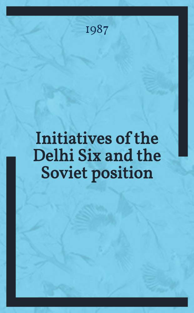 Initiatives of the Delhi Six and the Soviet position