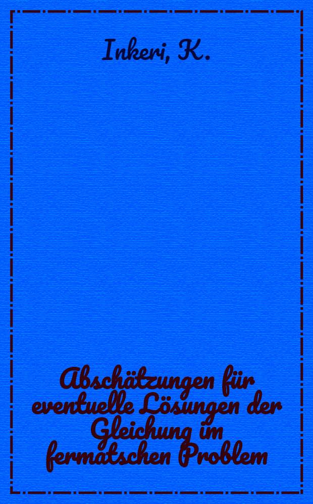 Abschätzungen für eventuelle Lösungen der Gleichung im fermatschen Problem