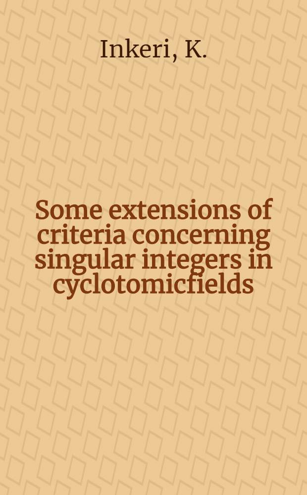Some extensions of criteria concerning singular integers in cyclotomicfields