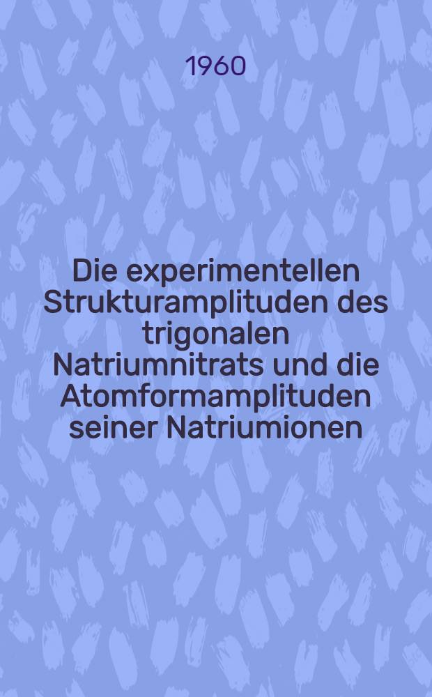 Die experimentellen Strukturamplituden des trigonalen Natriumnitrats und die Atomformamplituden seiner Natriumionen