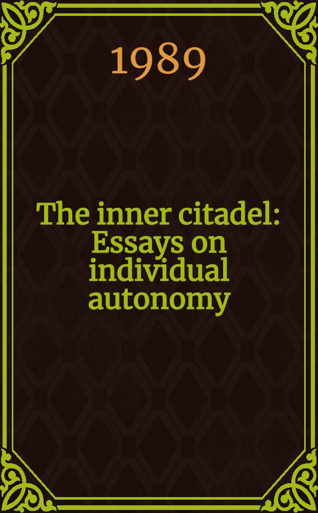 The inner citadel : Essays on individual autonomy