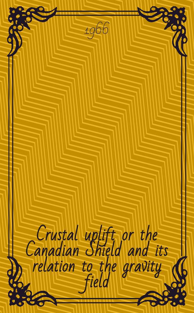 Crustal uplift or the Canadian Shield and its relation to the gravity field