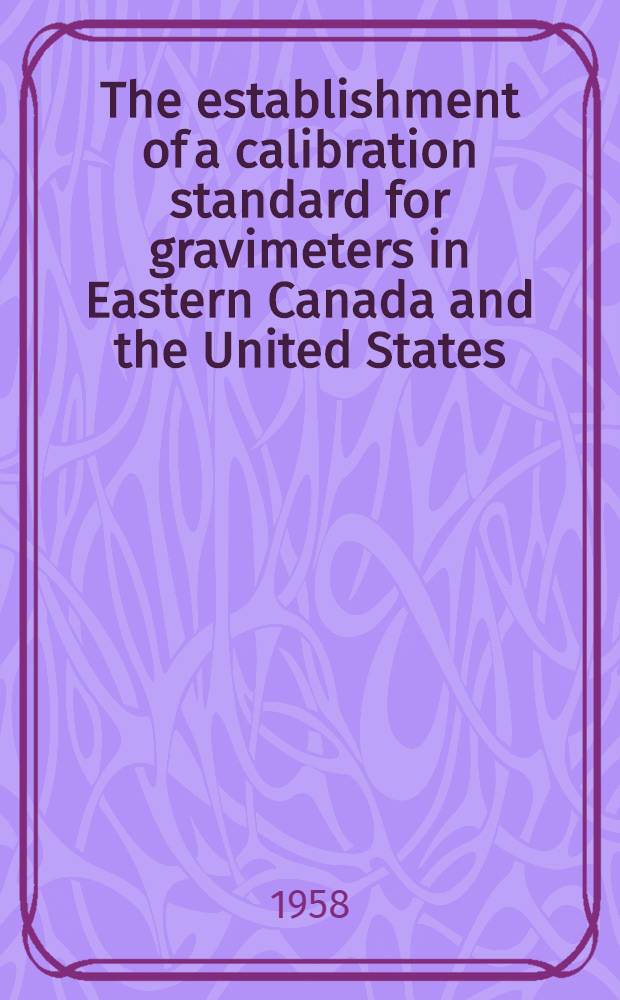 The establishment of a calibration standard for gravimeters in Eastern Canada and the United States