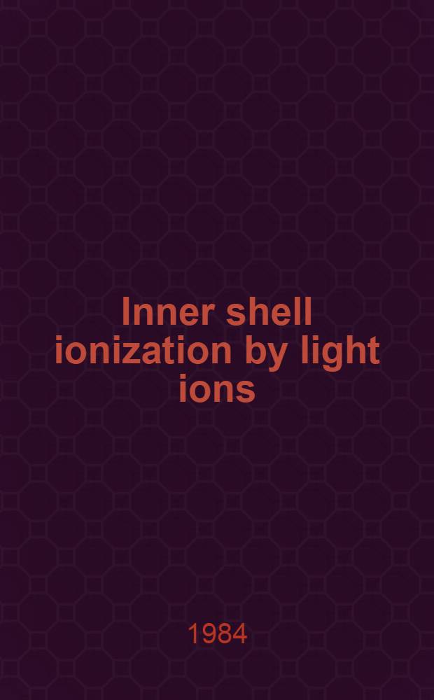 Inner shell ionization by light ions : Proc. of the Third Workshop on inner shell ionization by light ions, Linz, Austria, Aug. 4-5, 1983