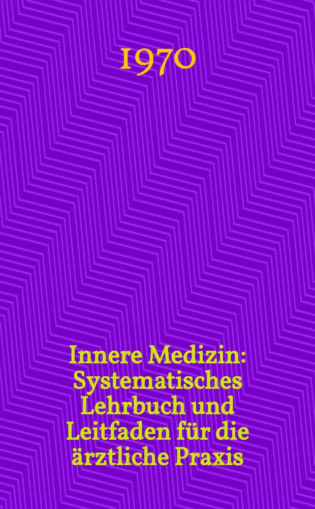 Innere Medizin : Systematisches Lehrbuch und Leitfaden für die ärztliche Praxis