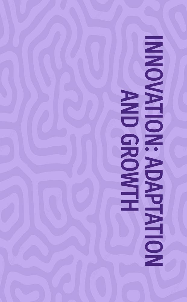 Innovation: adaptation and growth : An intern. perspective : Proc. of the Fifth Intern. conf. on product innovation management, Brighton, United Kingdom, Aug. 24-26, 1987 (run in conjunction with the Intern. soc. for product innovation management etc.)