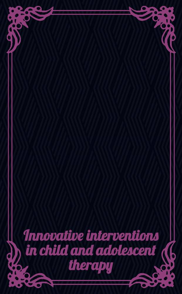 Innovative interventions in child and adolescent therapy