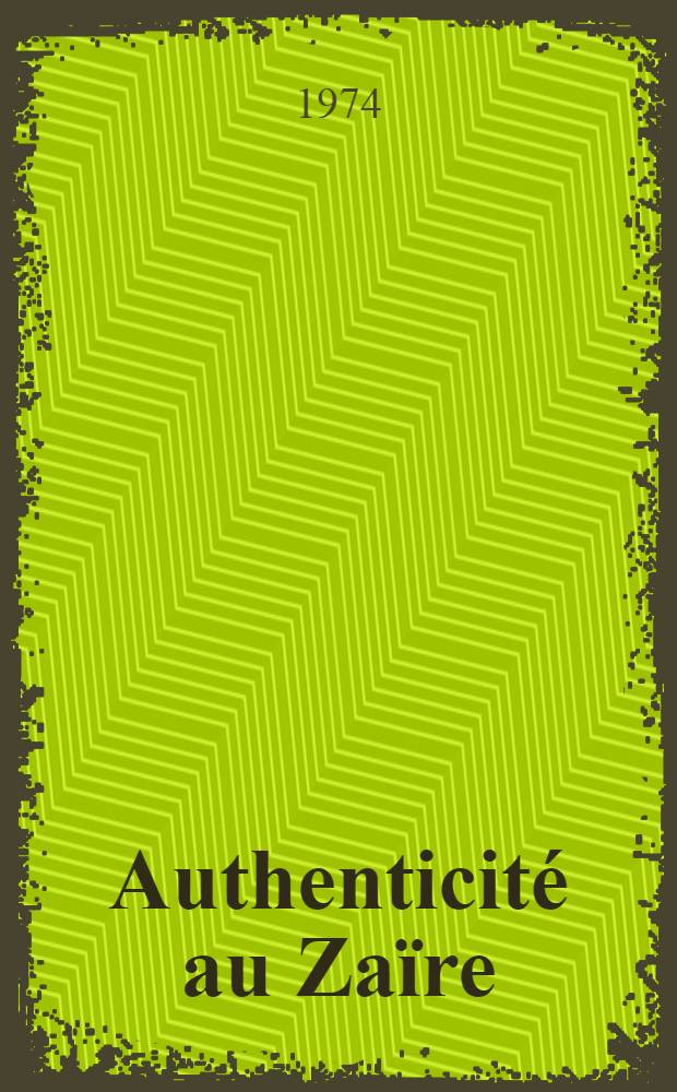 Authenticité au Zaïre: [à Cotonou, à Lomé, à Bujumbura et devant les journalistes suisses]