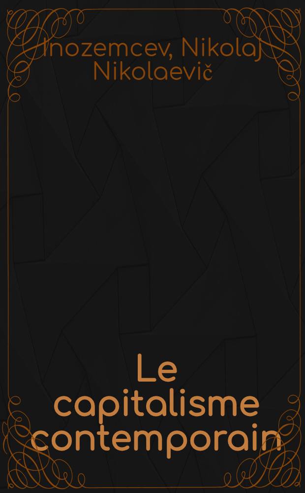 Le capitalisme contemporain: nouvelles réalités et contradictions : Trad. du russe ...