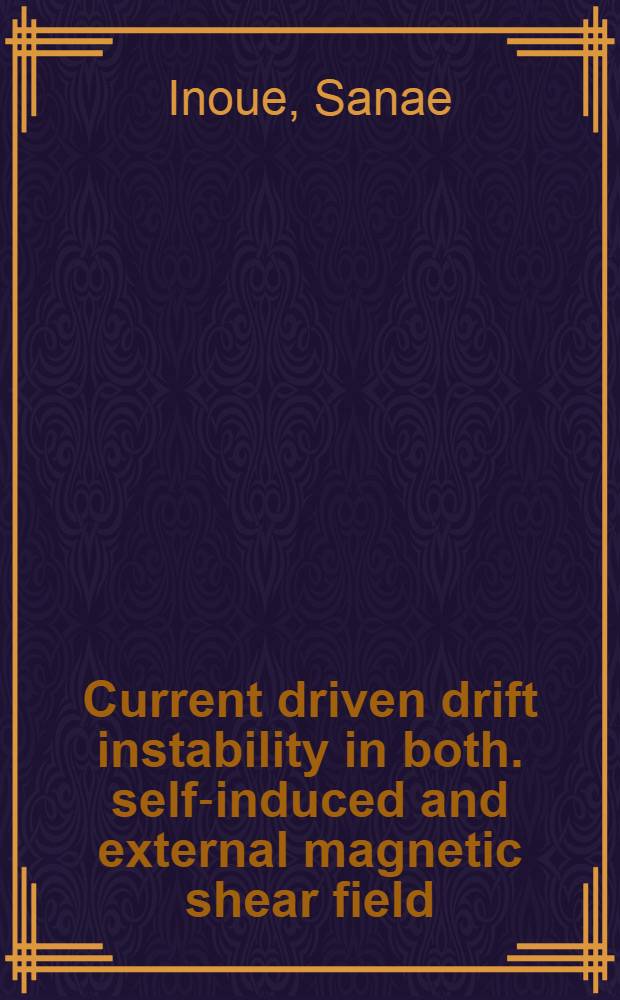 Current driven drift instability in both. self-induced and external magnetic shear field