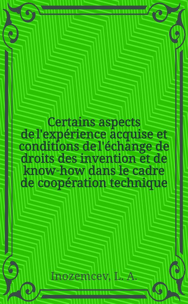 Certains aspects de l'expérience acquise et conditions de l'échange de droits des invention et de know-how dans le cadre de coopération technique