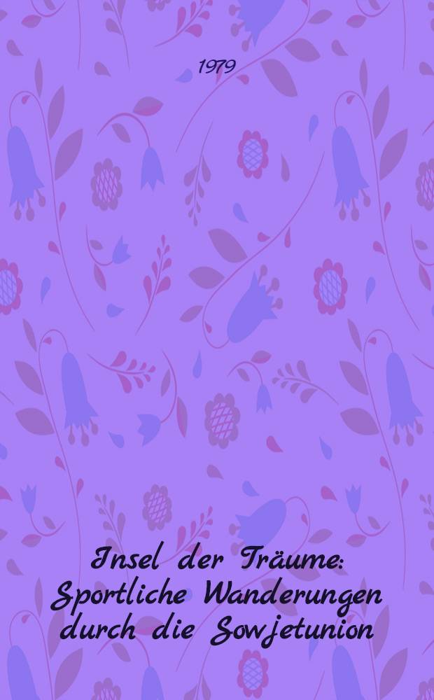 Insel der Tr&auml;ume : Sportliche Wanderungen durch die Sowjetunion