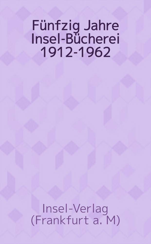 Fünfzig Jahre Insel-Bücherei 1912-1962 : Katalog