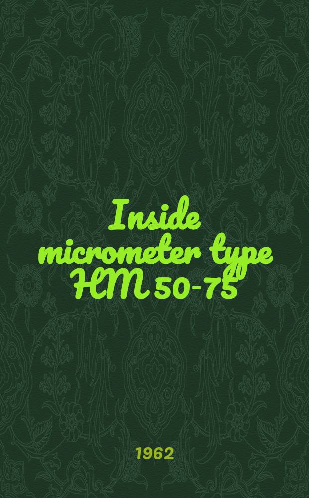 Inside micrometer type HM 50-75 : Division value 0,01 mm : Measuring range 50-75 mm : Operation manual