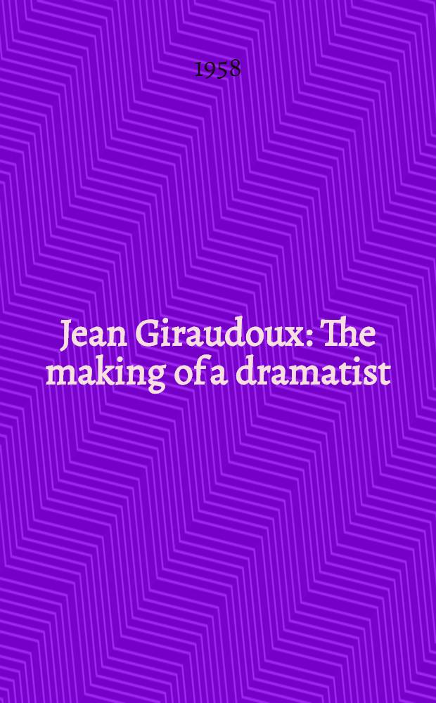 Jean Giraudoux : The making of a dramatist