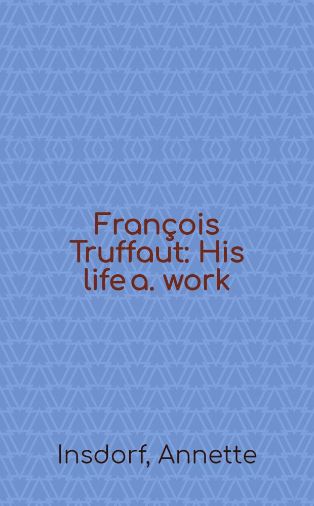 François Truffaut : His life a. work