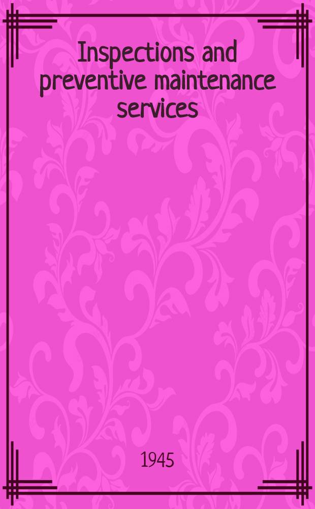 Inspections and preventive maintenance services : Sewage treatment plants and sewer systems at fixed installations. September, 1945