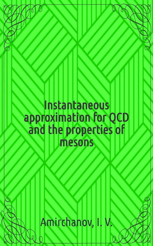 Instantaneous approximation for QCD and the properties of mesons (π, π', κ, κ')