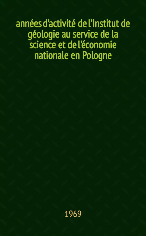 50 années d'activité de l'Institut de géologie au service de la science et de l'économie nationale en Pologne : 1919-1969