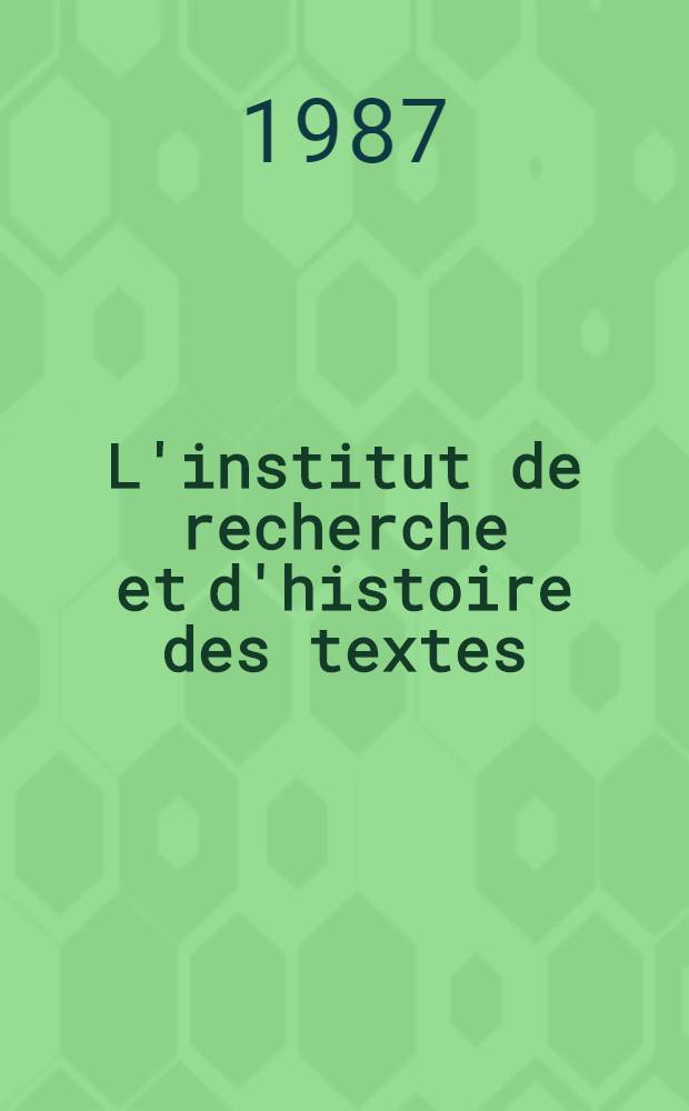 L'institut de recherche et d'histoire des textes : bref. essai