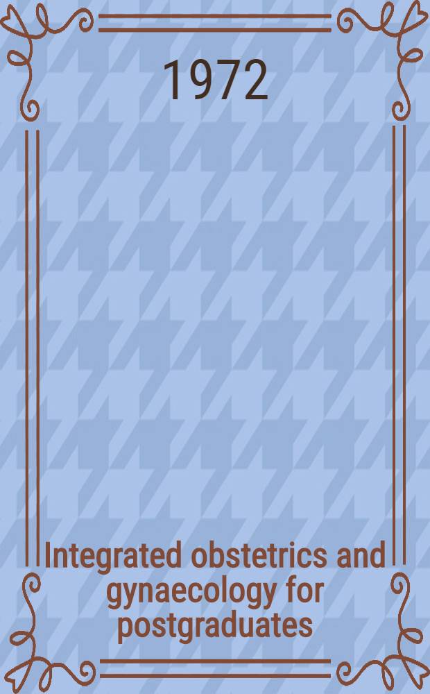 Integrated obstetrics and gynaecology for postgraduates