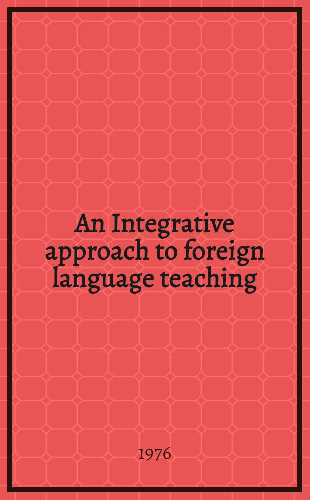 An Integrative approach to foreign language teaching : Choosing among the options