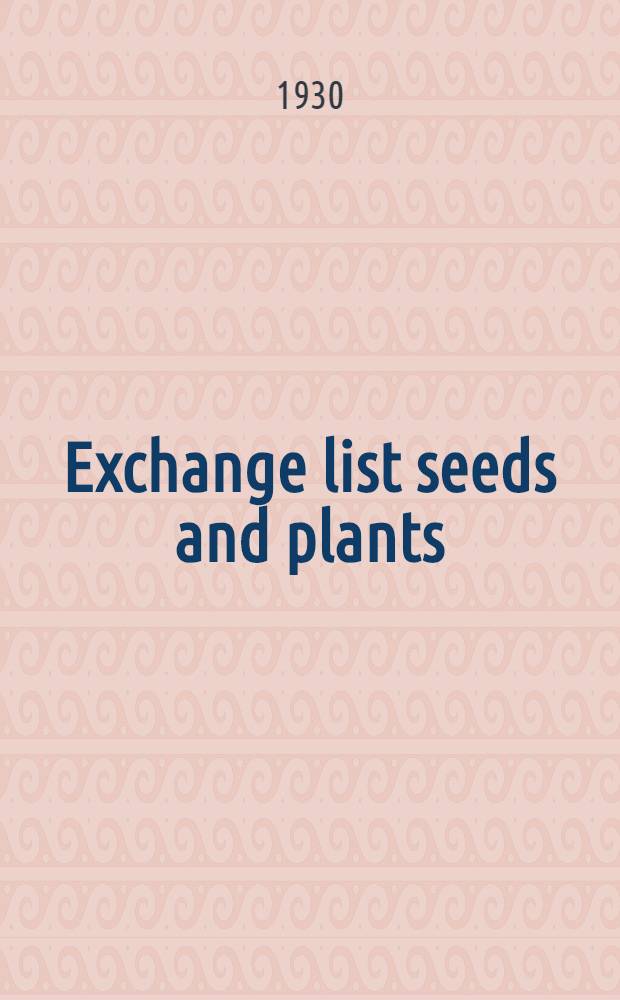 Exchange list seeds and plants : Collected by the Subtropical section of the Institute of applied botany