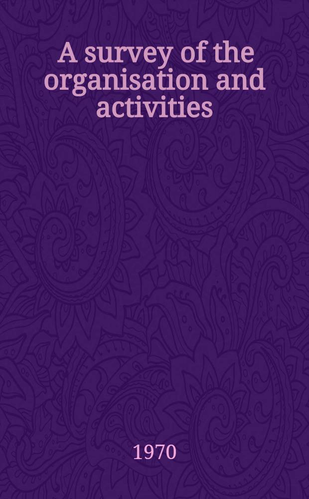 [A survey of the organisation and activities : 1960-1970