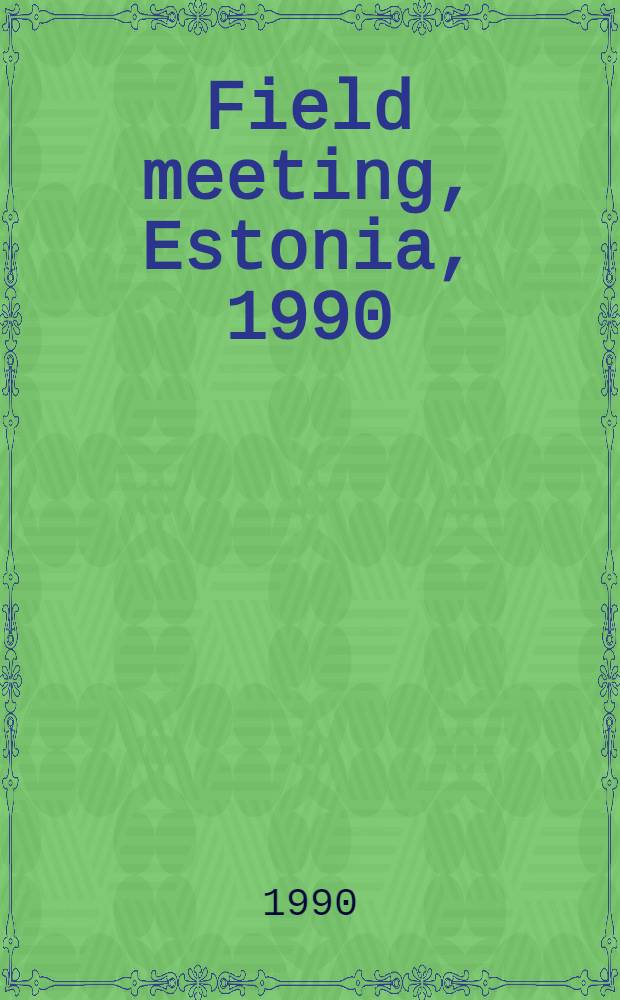 Field meeting, Estonia, 1990 : An excursion guidebook