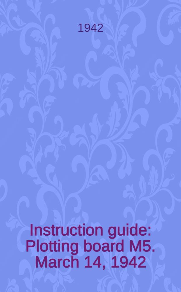 Instruction guide : Plotting board M5. March 14, 1942