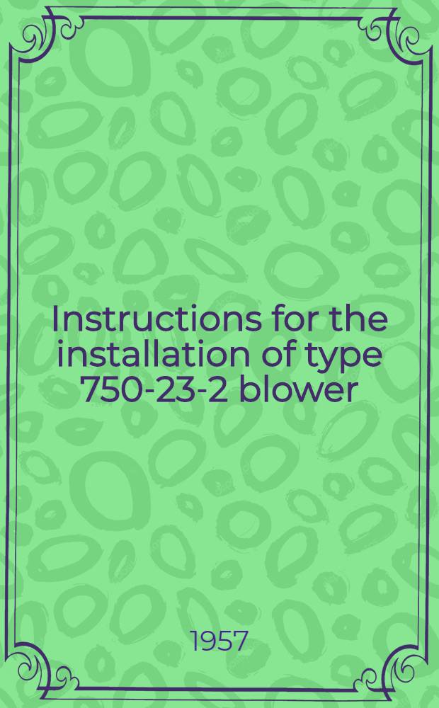 Instructions for the installation of type 750-23-2 blower = Инструкция по монтажу нагнетателя типа 750-23-2