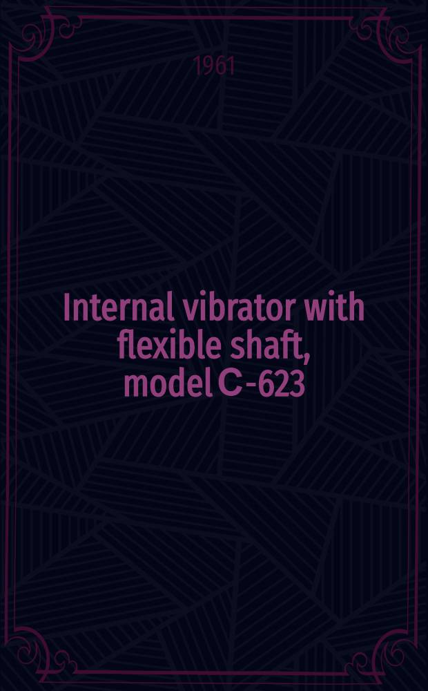 Internal vibrator with flexible shaft, model С-623 : Certificate and operation manual