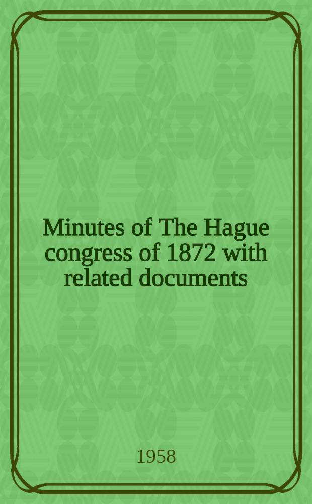 Minutes of The Hague congress of 1872 with related documents
