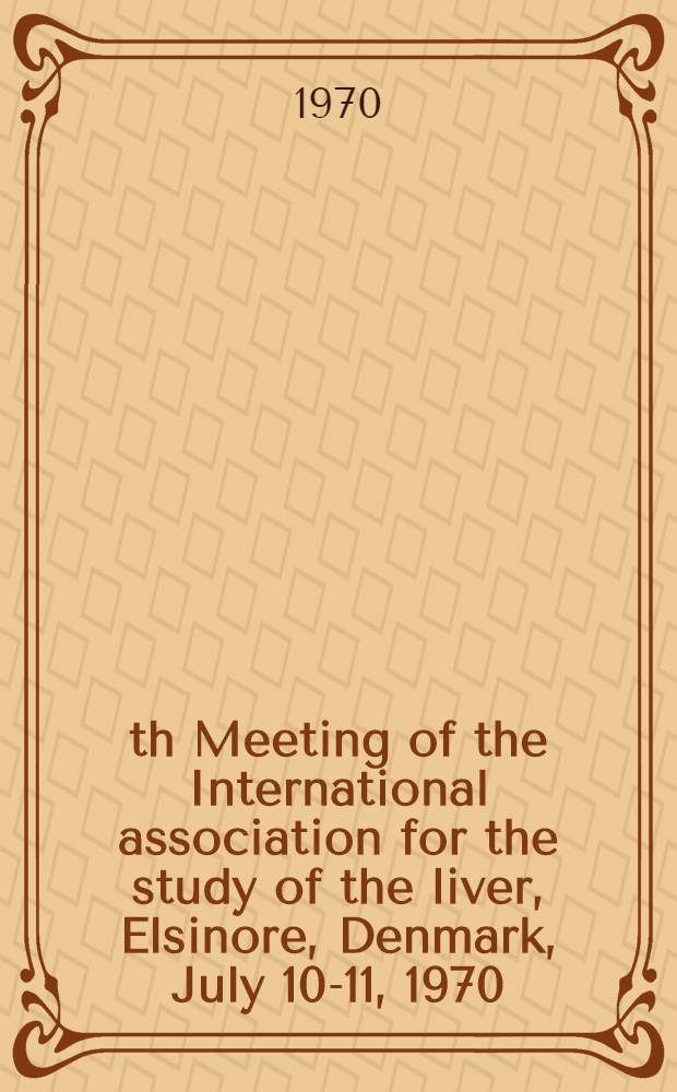 4th Meeting [of the] International association for the study of the liver, Elsinore, Denmark, July 10-11, 1970 : Papers