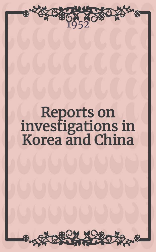 Reports on investigations in Korea and China : March-April 1952