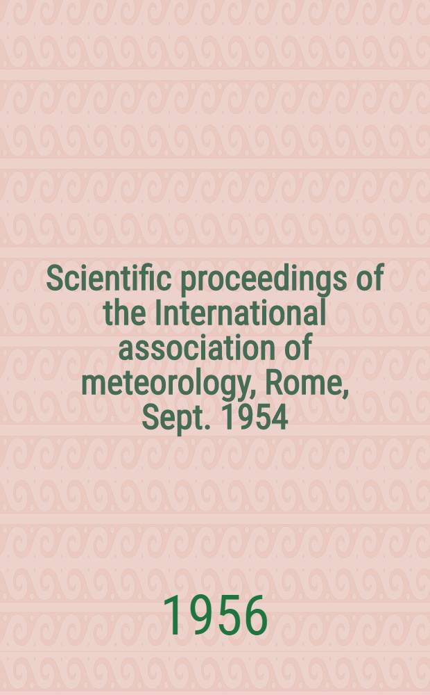 Scientific proceedings of the International association of meteorology, Rome, Sept. 1954