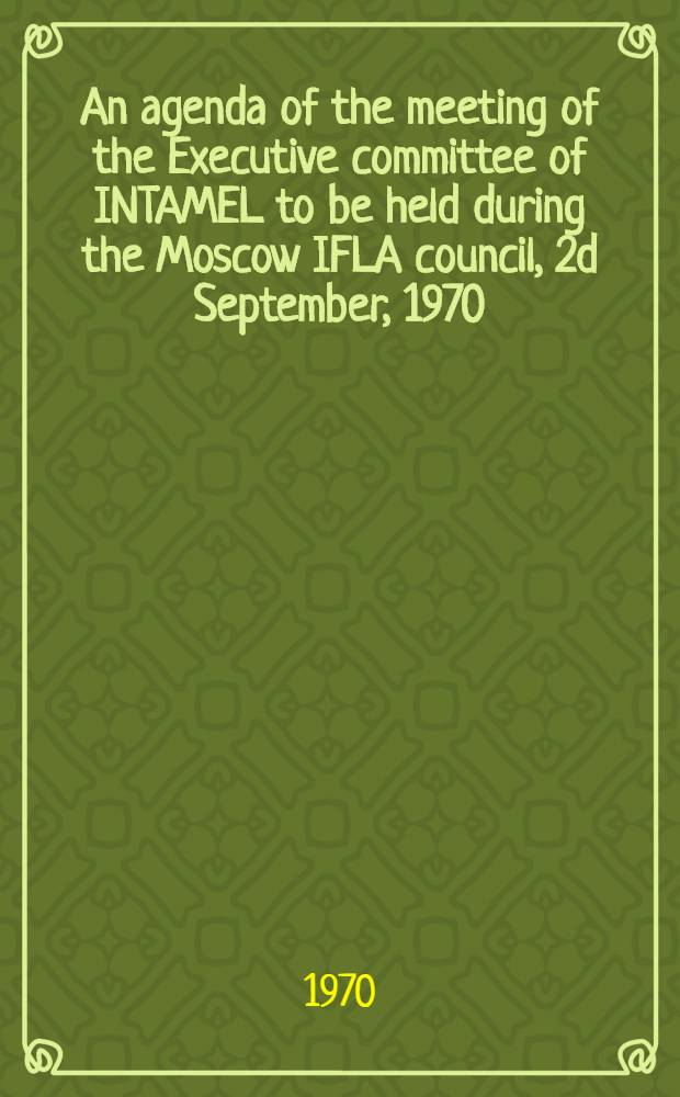 [An agenda of the meeting of the Executive committee of INTAMEL to be held during the Moscow IFLA council, 2d September, 1970]