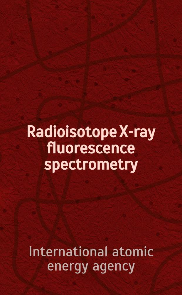 Radioisotope X-ray fluorescence spectrometry : Report of a panel held in Vienna, 13-17 May 1968