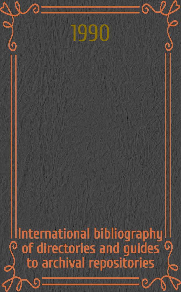 International bibliography of directories and guides to archival repositories = Bibliographie internationale des guides et annuaires relatifs aux dépôts d'archives