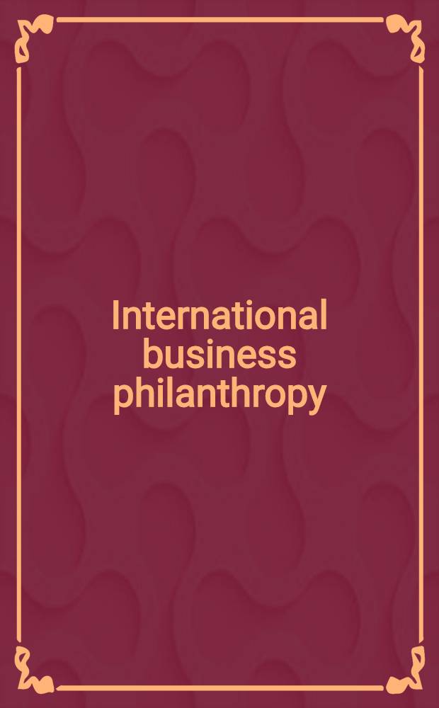 International business philanthropy : Papers from a Symp. held at Seven Springs on Sept. 30 a. Oct. 1, 1976