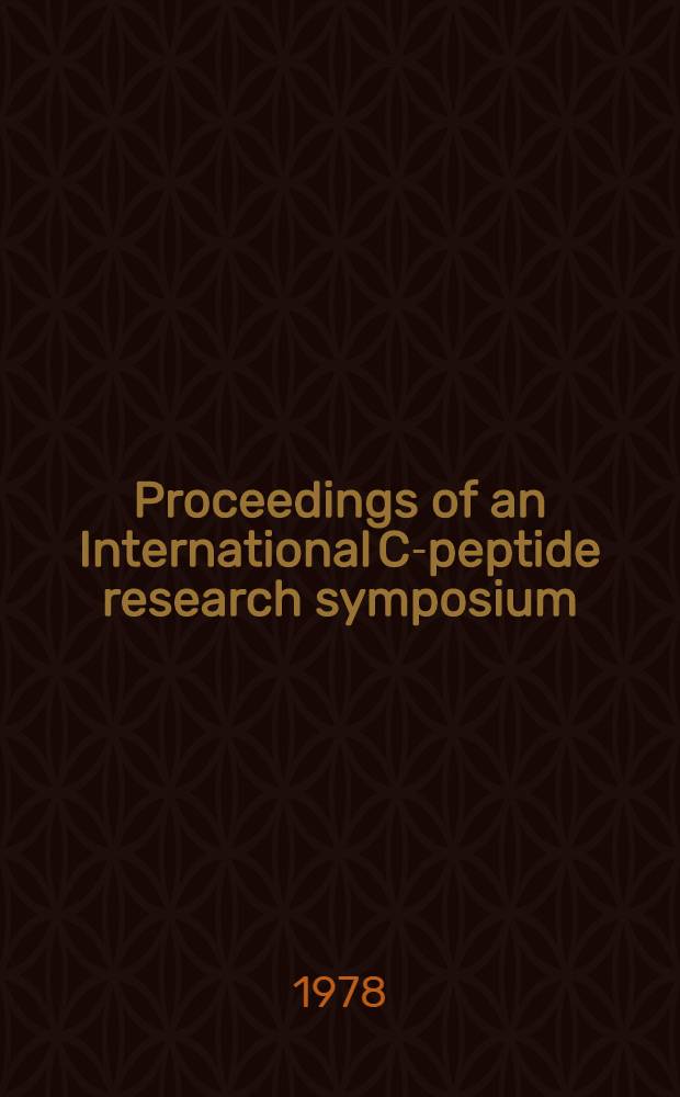 Proceedings of an International C-peptide research symposium : Held in Copenhagen on Oct. 27-28, 1977