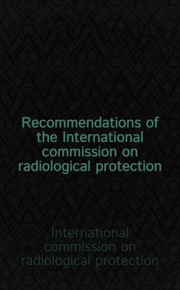 Recommendations of the International commission on radiological protection : (Revised December 1, 1954)