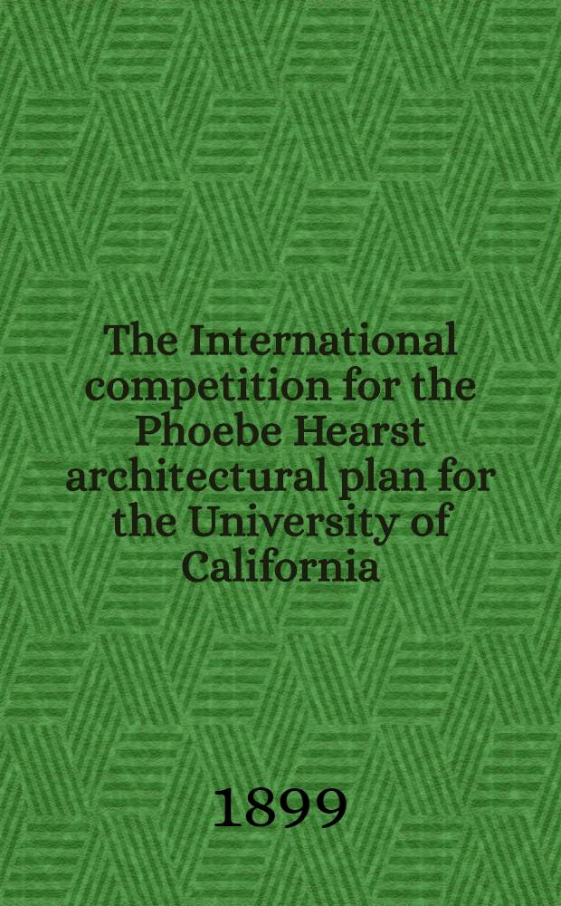 The International competition for the Phoebe Hearst architectural plan for the University of California