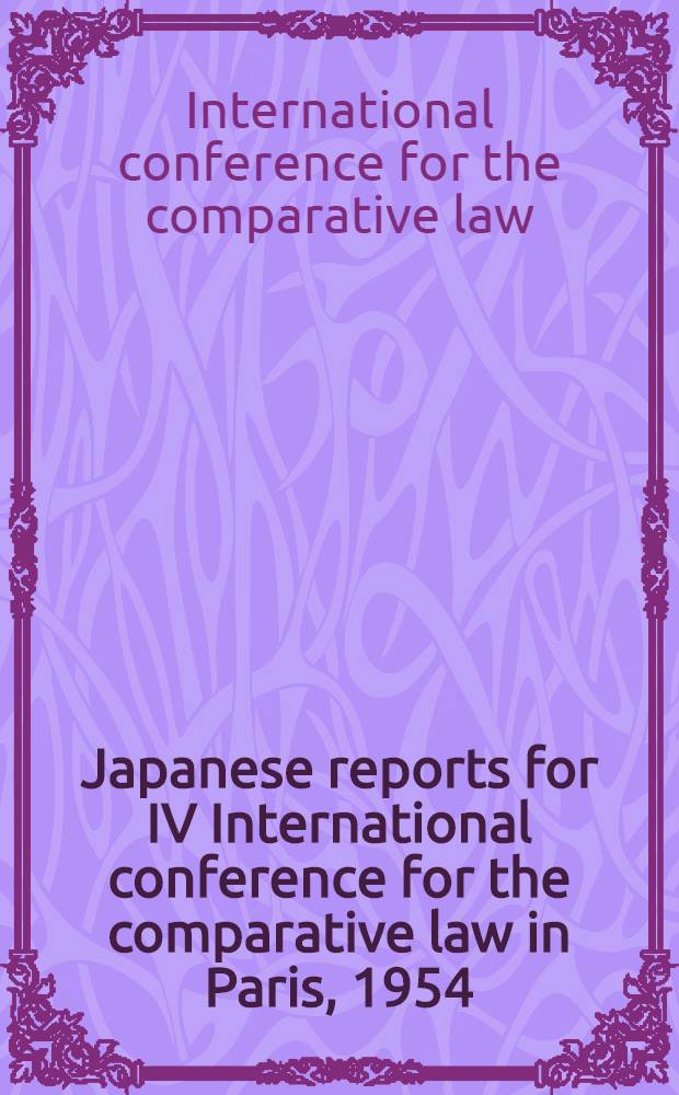 Japanese reports for IV International conference for the comparative law in Paris, 1954