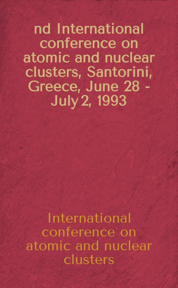 2nd International conference on atomic and nuclear clusters, Santorini, Greece, June 28 - July 2, 1993